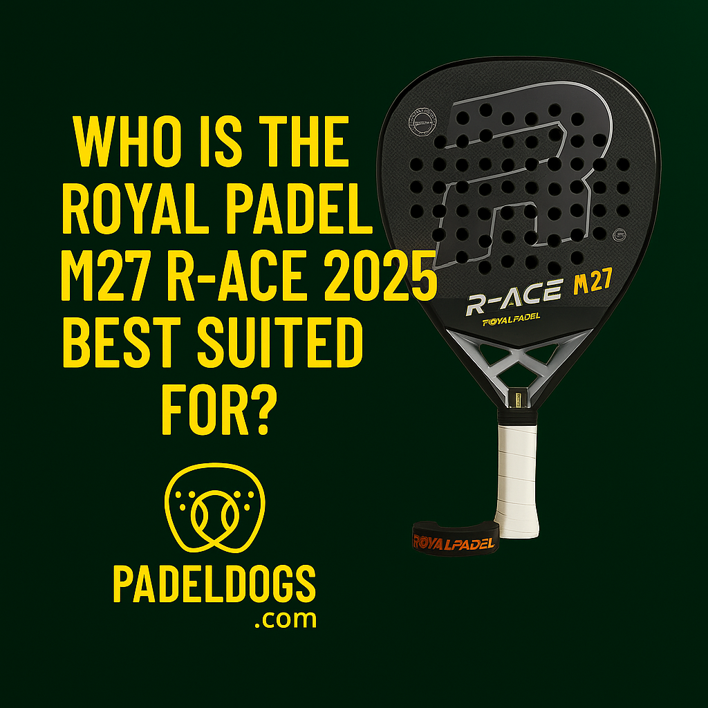 Who Is the Royal Padel M27 R-Ace 2025 Best Suited For?